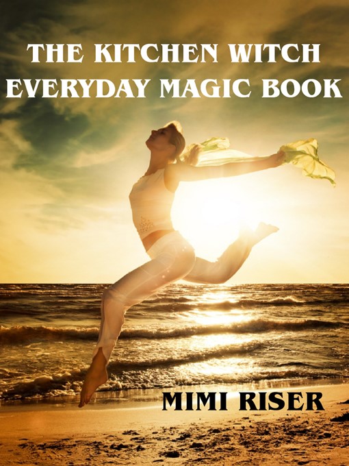 Title details for The Kitchen Witch Everyday Magic Book by Mimi Riser - Available